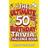 The Ultimate 50th Birthday Trivia Challenge Book: Take A Trip Down Memory Lane With Fun Facts, Brain Teasers & Nostalgic Challenges Perfect For 50-Yea
