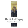 The Birth of Tragedy: Hellenism and Pessimism