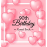 90th Birthday Guest Book: A Sweet Pink Balloon Hearts Keepsake for Her 90th Birthday - Square Hardcover Guest Sign-In Book with 105 Pages for Wishes,