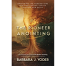 The Pioneer Anointing: Awakening the Generations. Igniting Change Agents. Blazing New Paths.