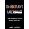 Immigrant American: Living an American Life with African Perspectives