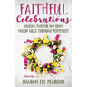 Faithful Celebrations: Making Time for God from Mardi Gras Through Pentecost