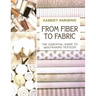 From Fiber to Fabric: The Essential Guide to Quiltmaking Textiles