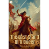 The Last Stand Of A Queen