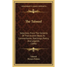 The Talmud: Selections From The Contents Of That Ancient Book, Its Commentaries, Teachings, Poetry, And Legends (1890)