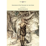 Siegfried & The Twilight of the Gods - The Ring of the Nibelung - Volume II - Illustrated by Arthur Rackham
