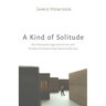 A Kind of Solitude: How Pacing the Cage with an Icon and the Book of Common Prayer Restored My Soul
