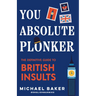 You Absolute Plonker: The Definitive Guide to British Insults (British Slang, Dry Humor Gifts)