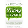 Highly Sensitive Person: THE SUPERPOWER OF ELEVATED FEELING - How To Use Your Enhanced Ability To Feel For Things Around You For Good And To Maintain
