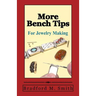 More Bench Tips for Jewelry Making: Proven Ways to Save Time and Improve Quality