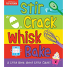 Stir Crack Whisk Bake: A Little Book about Little Cakes