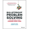 Bulletproof Problem Solving: The One Skill That Changes Everything
