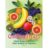 Quilling Fruits: Simple Design Inspiration Paper Quilling for Beginners