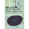 What Is Life? the Next Fifty Years: Speculations on the Future of Biology