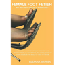 Female Foot Fetish: Why men are attracted to women's feet