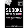 Sudoku Makes Me Happy You Not So Much Puzzle Book Volume 1: 200 Challenging Puzzles