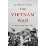 The Vietnam War: A Military History