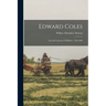 Edward Coles: Second Governor Of Illinois. 1786-1868