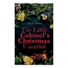 The Little Colonel's Christmas Vacation: Children's Adventure Novel