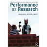 Performance as Research: Knowledge, Methods, Impact