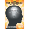 The Born Good Enough Mindset