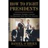 How to Fight Presidents: Defending Yourself Against the Badasses Who Ran This Country