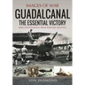 Guadalcanal: The Essential Victory
