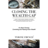 Closing the Wealth Gap: Chart a New Course Towards: Acquiring Perpetual Income, Building Financial Security and Creating Generational Wealth