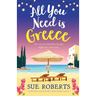 All You Need is Greece: An absolutely unputdownable summer holiday romance