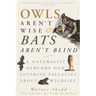 Owls Aren't Wise & Bats Aren't Blind: A Naturalist Debunks Our Favorite Fallacies About Wildlife