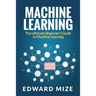 Machine Learning: The Ultimate Beginner's Guide to Machine Learning