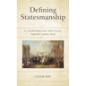 Defining Statesmanship: A Comparative Political Theory Analysis