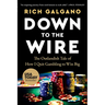 Down to the Wire: The Outlandish Tale of How I Quit Gambling to Win Big