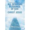 How to Appropriate All Spiritual Blessings of God in Christ Jesus