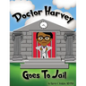 Doctor Harvey Goes To Jail