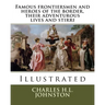 Famous frontiersmen and heroes of the border, their adventurous lives and stirri