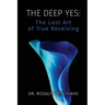 The Deep Yes: The Lost Art of True Receiving