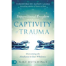 Supernatural Freedom from the Captivity of Trauma: Overcoming the Hindrance to Your Wholeness