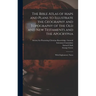 The Bible Atlas of Maps and Plans to Illustrate the Geography and Topography of the Old and New Testaments and the Apocrypha: With Explanatory Notes