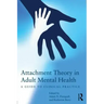 Attachment Theory in Adult Mental Health: A Guide to Clinical Practice