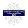 Mandala Coloring Book: 100 Unique Mandala Designs and Stress Relieving Patterns for Adult Relaxation, Meditation, and Happiness