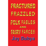 Fractured Frazzled Folk Fables and Fairy Farces