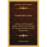 Cromwell's Army: A History of the English Soldier During the Civil Wars, the Commonwealth, and the Protectorate