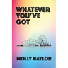 Whatever You've Got