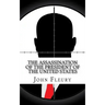 The Assassination of the President of the United States: The Forgotten Assassination Attempts of U.S. Presidents