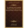 An Authentic and Complete History of the Ancient and Mystical Order of Rosae Crucis