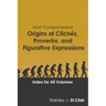 Most Comprehensive Origins of Cliches, Proverbs and Figurative Expressions: Index for All Volumes