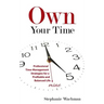 Own Your time: Professional Time-Management Strategies for a Profitable and Balanced Life