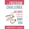 The Freedom Challenge: 60 Days to Untie the Cords that Bind You
