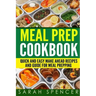 Meal Prep Cookbook: Quick and Easy Make Ahead Recipes and Guide to Meal Prepping
